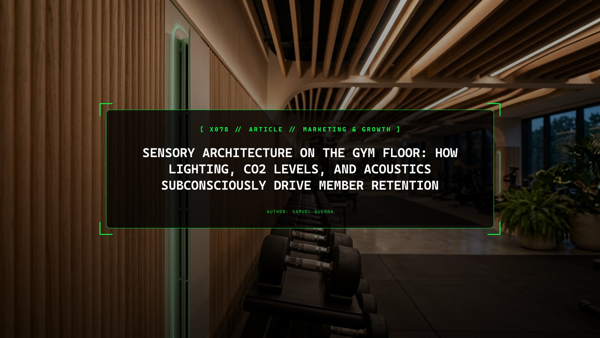 Sensory Architecture on the Gym Floor: How Lighting, CO2 Levels, and Acoustics Subconsciously Drive Member Retention