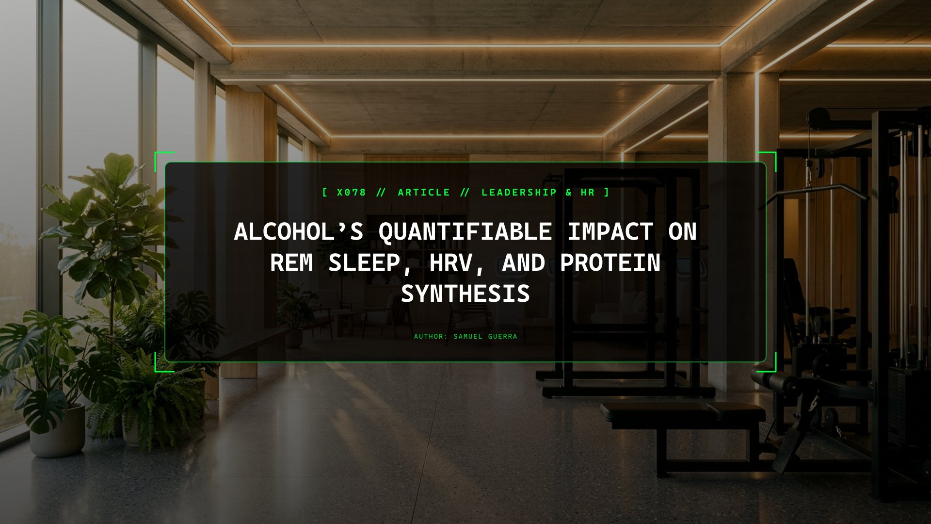 Alcohol’s Quantifiable Impact on REM Sleep, HRV, and Protein Synthesis