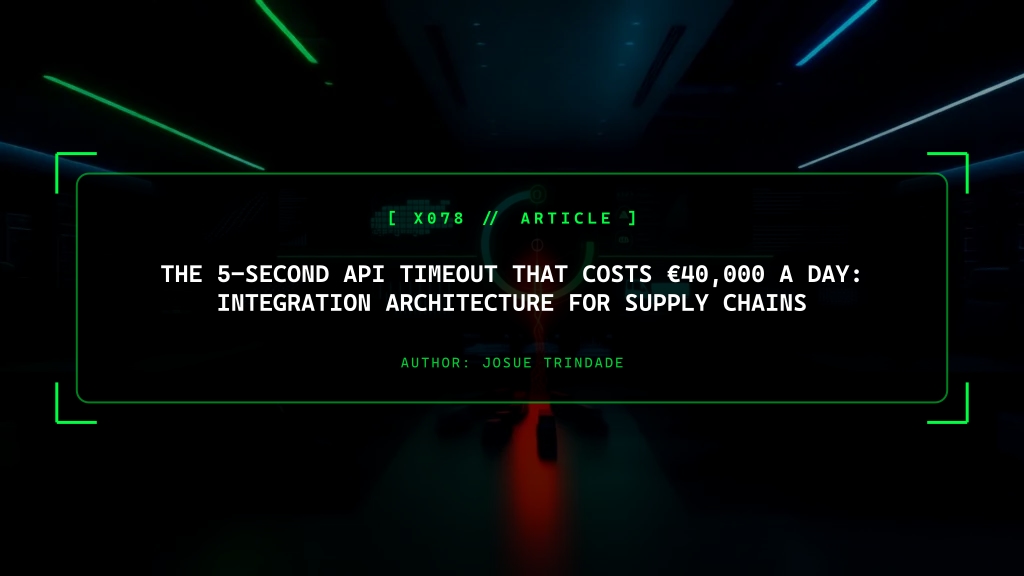 The 5-Second API Timeout That Costs €40,000 a Day: Integration Architecture for Supply Chains