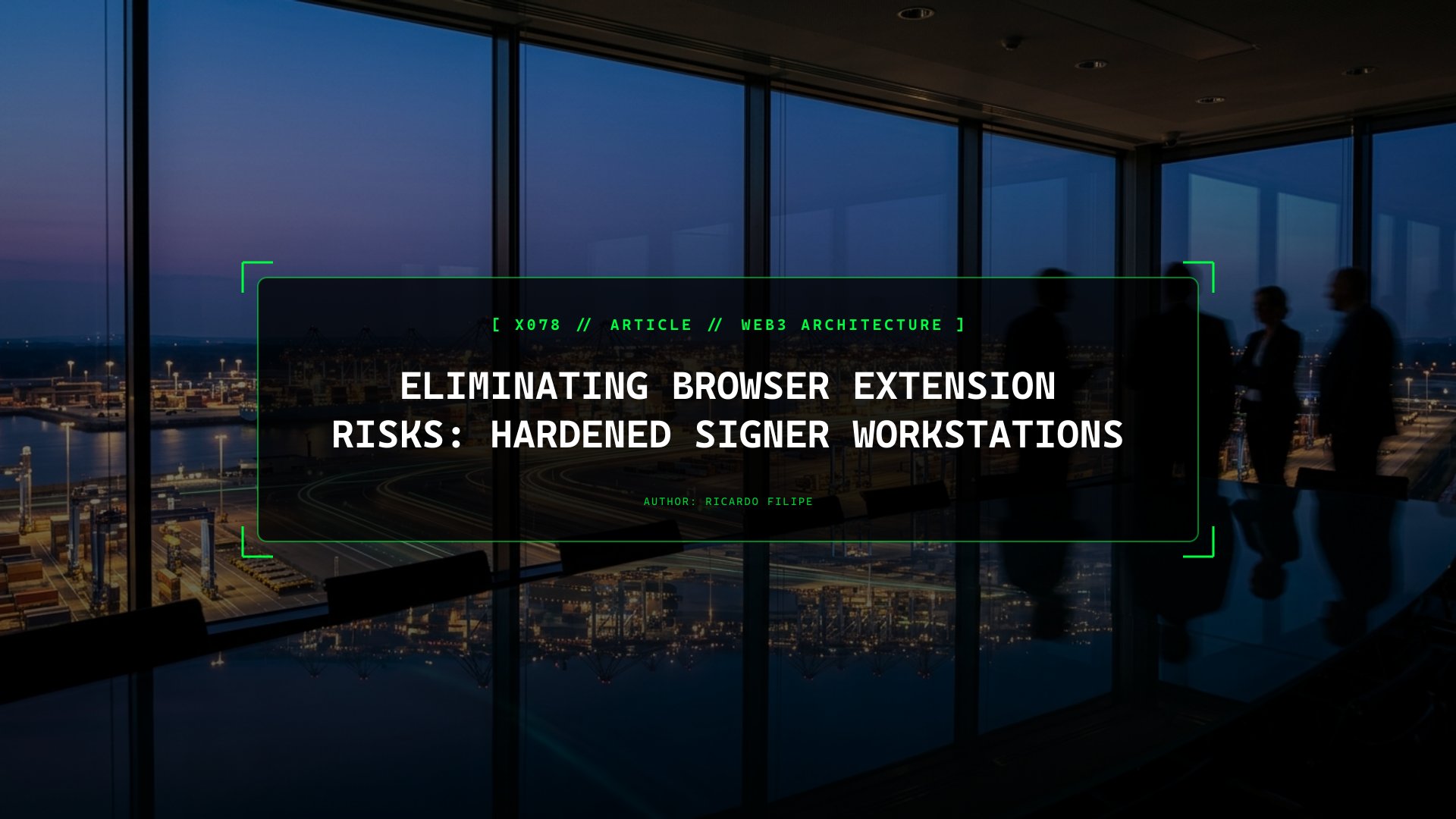 Eliminating Browser Extension Risks: Hardened Signer Workstations