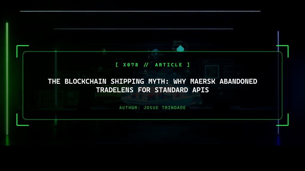 The Blockchain Shipping Myth: Why Maersk Abandoned TradeLens for Standard APIs