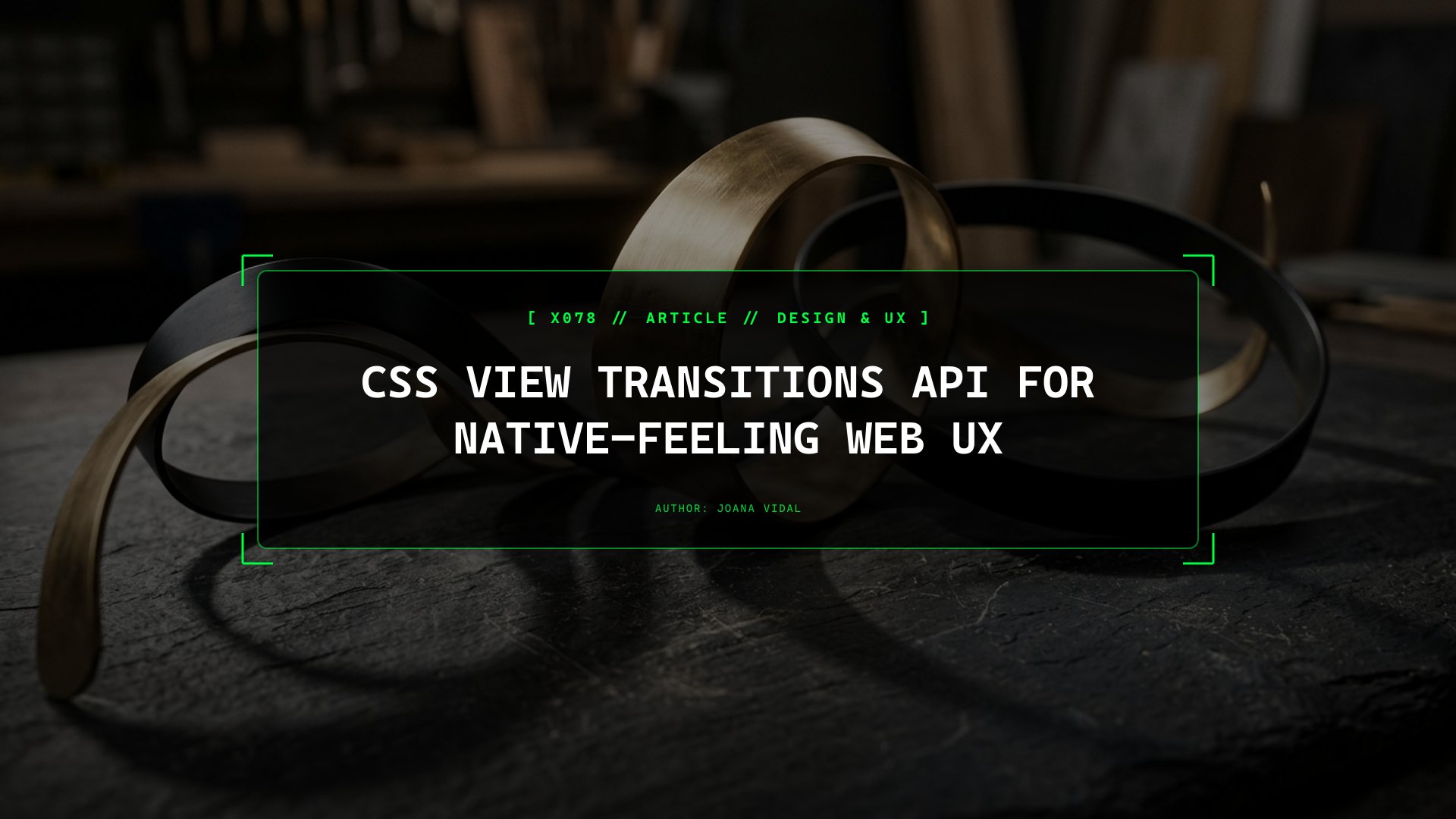 CSS View Transitions API: Orchestrating Native-Feeling Page Transitions on the Web