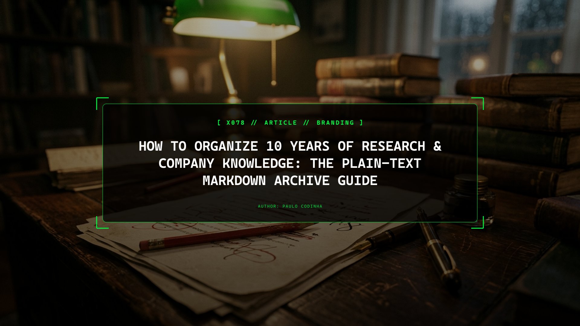 How to Organize 10 Years of Research & Company Knowledge: The Plain-Text Markdown Archive Guide
