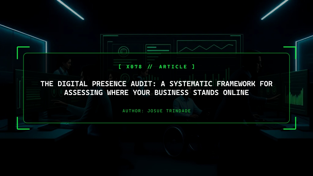 The Digital Presence Audit: A Systematic Framework for Assessing Where You Stand Online