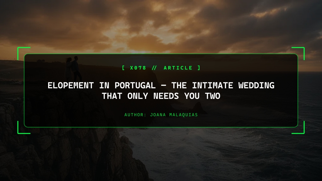 Elopement in Portugal, The Intimate Wedding That Only Needs You Two