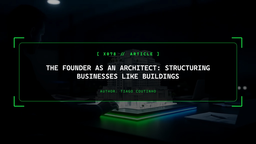 The Founder as an Architect: Structuring Businesses Like Buildings