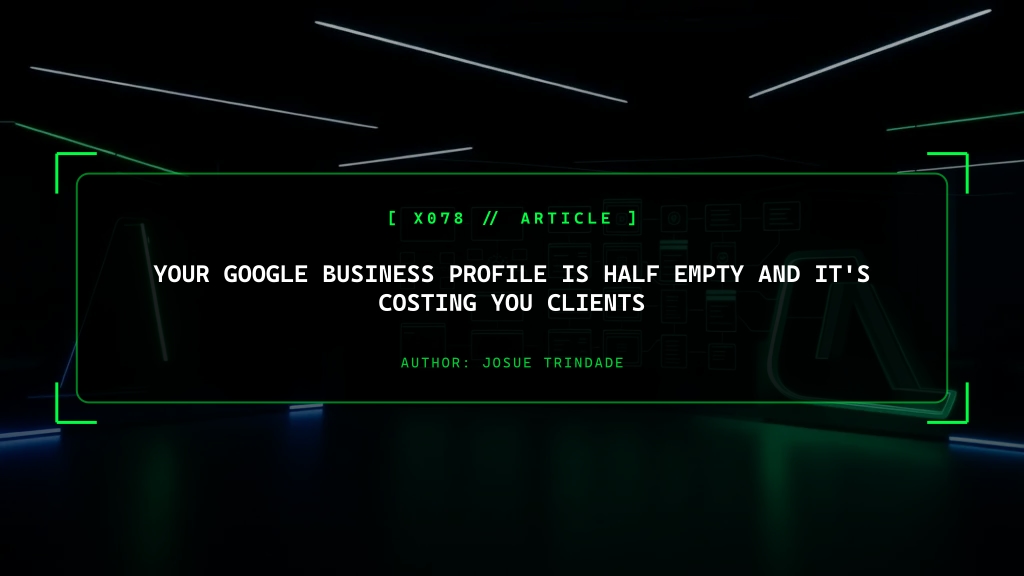 Your Google Business Profile Is Half Empty and It's Costing You Clients