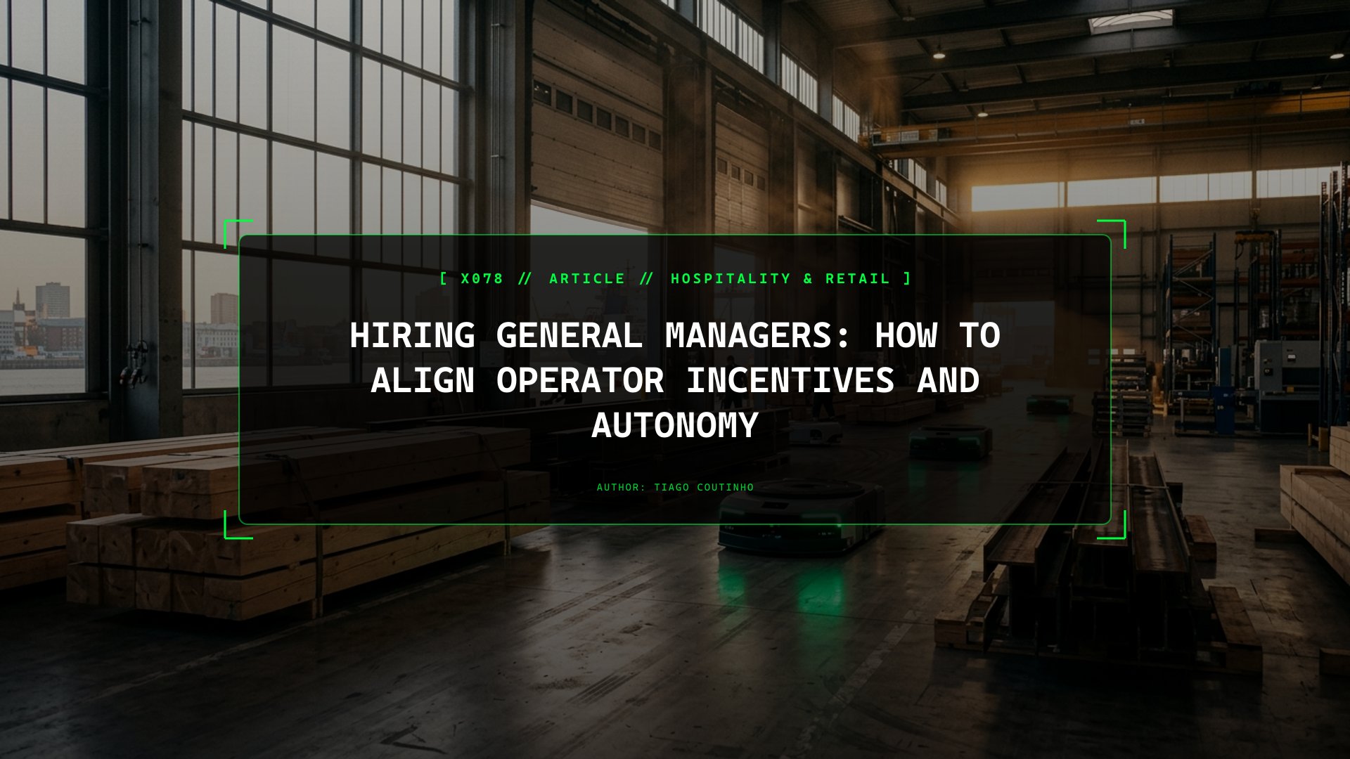 Hiring General Managers: How to Align Operator Incentives and Autonomy