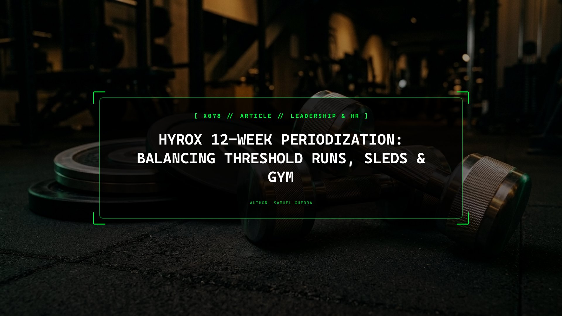 Structuring a 12-Week Hyrox Training Block Without Overtraining: 80/20 Running, Heavy Sleds, and Compromised Bricks