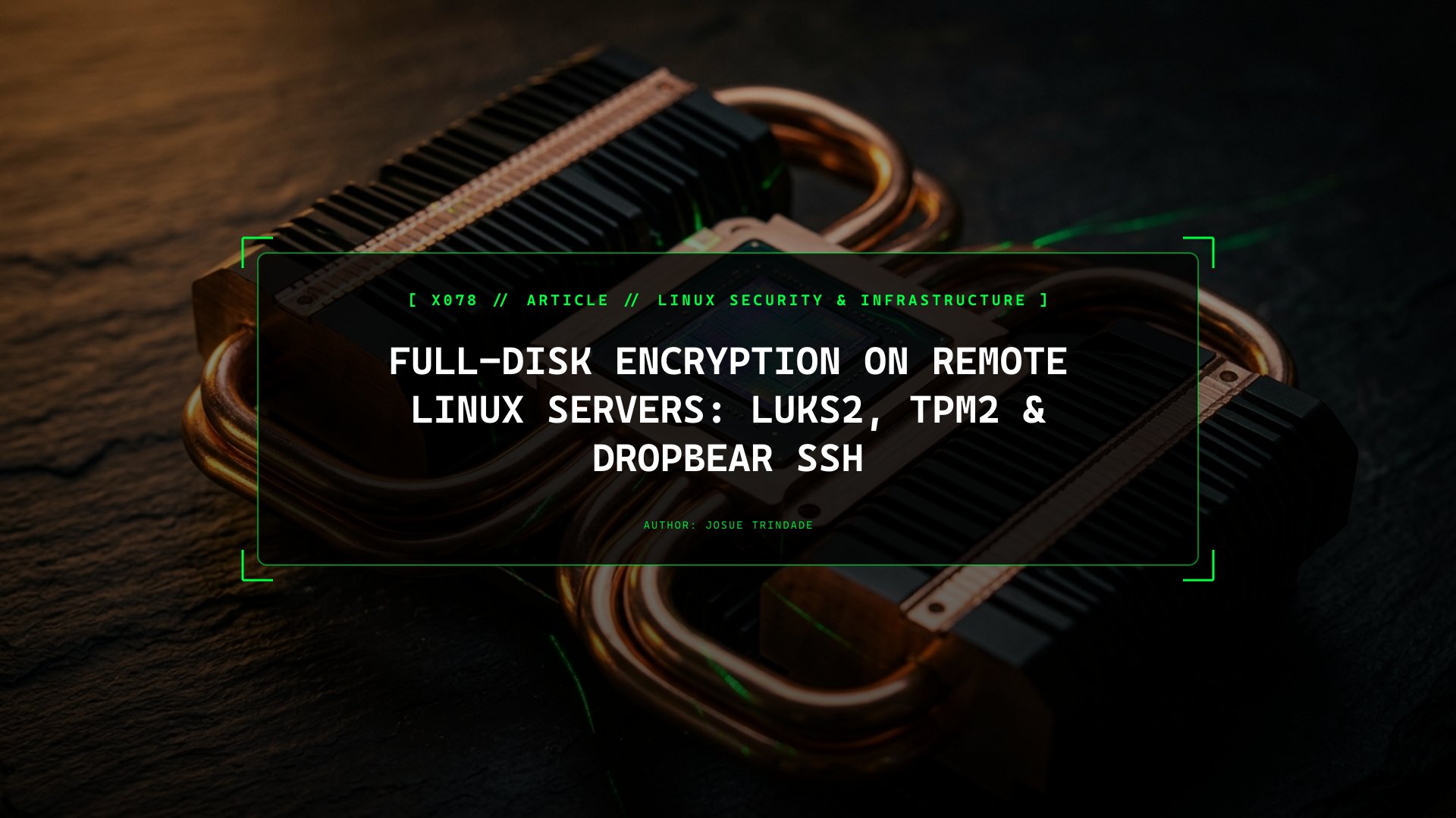 Full-Disk Encryption on Remote Linux Servers: LUKS2, TPM2 & Dropbear SSH