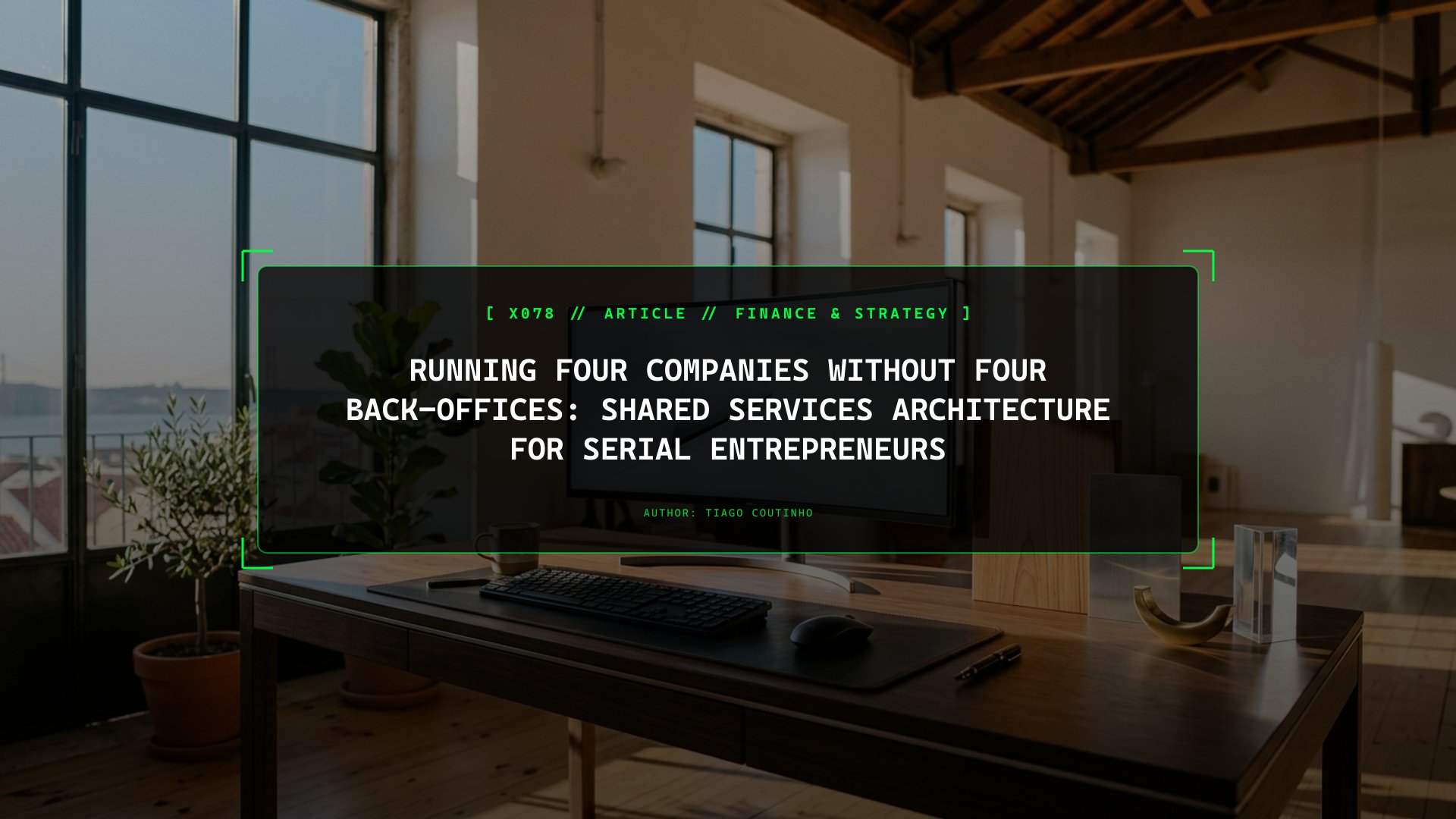 Running Four Companies Without Four Back-Offices: Shared Services Architecture for Serial Entrepreneurs
