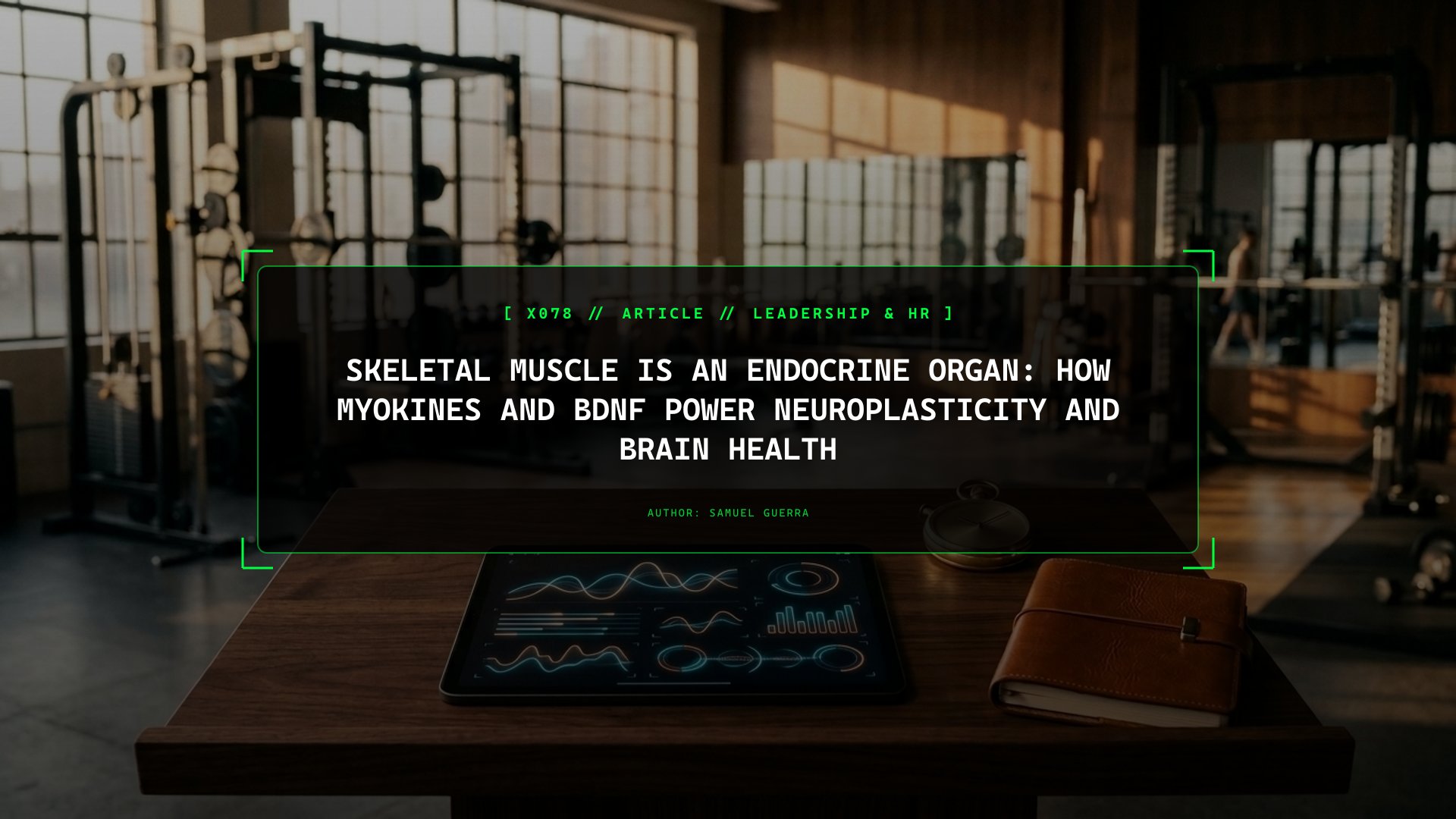 Skeletal Muscle Is an Endocrine Organ: How Myokines and BDNF Power Neuroplasticity and Brain Health