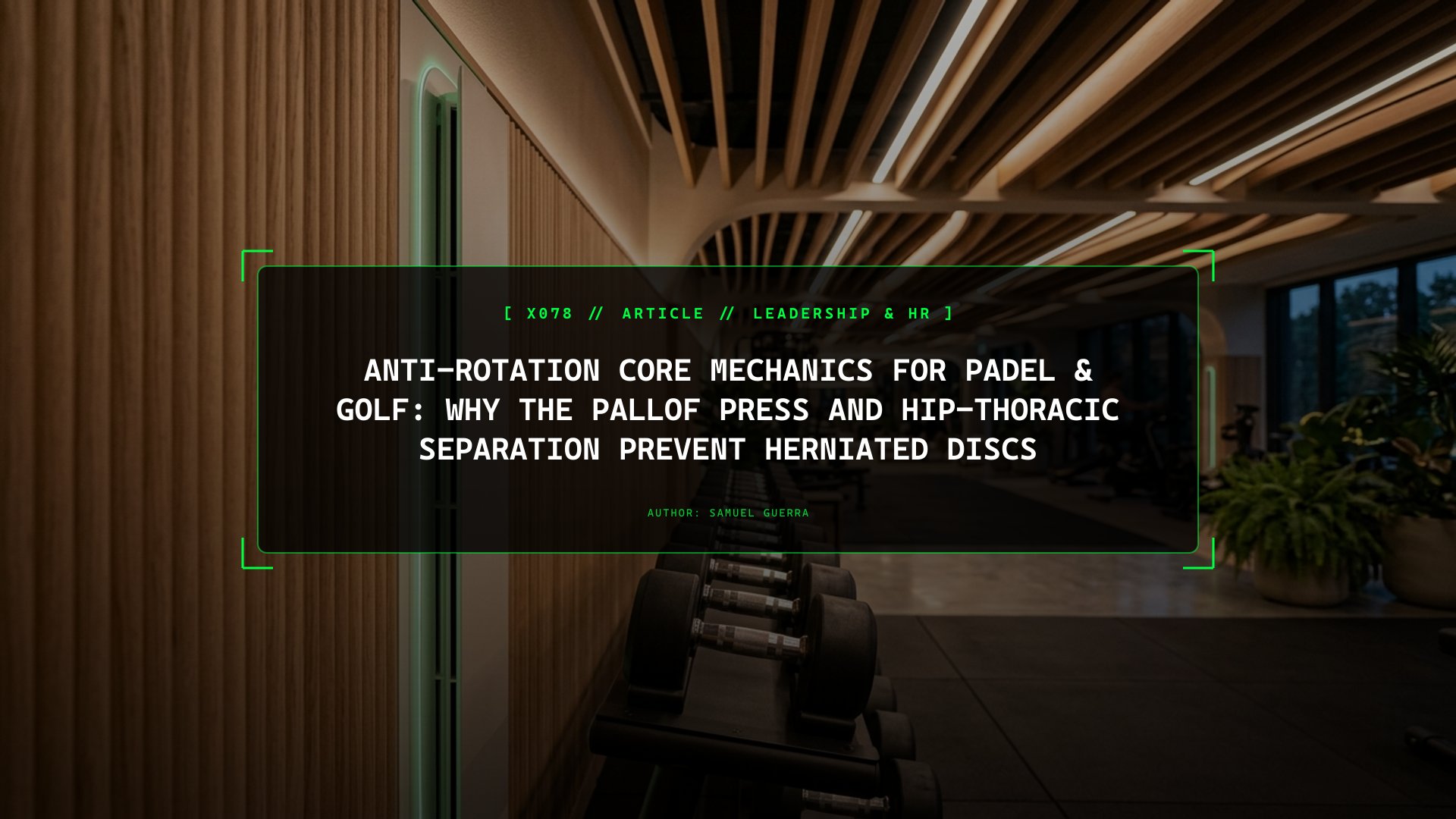 Anti-Rotation Core Mechanics for Padel & Golf: Why the Pallof Press and Hip-Thoracic Separation Prevent Herniated Discs