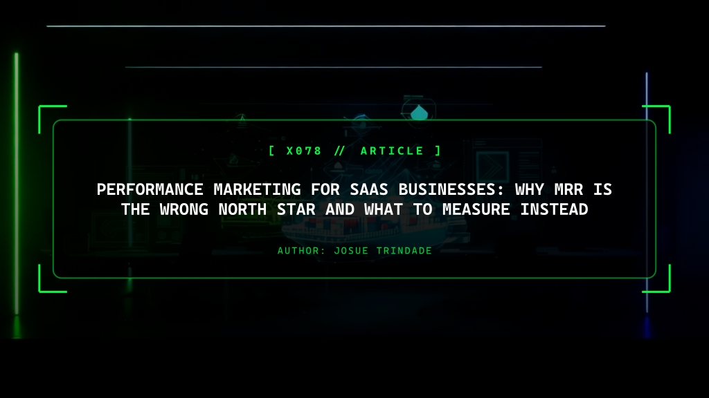 Performance Marketing for SaaS: Why MRR Is the Wrong North Star