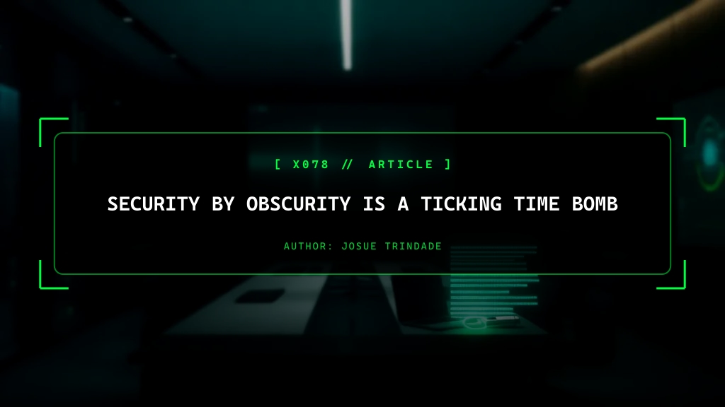 Security by Obscurity Is a Ticking Time Bomb