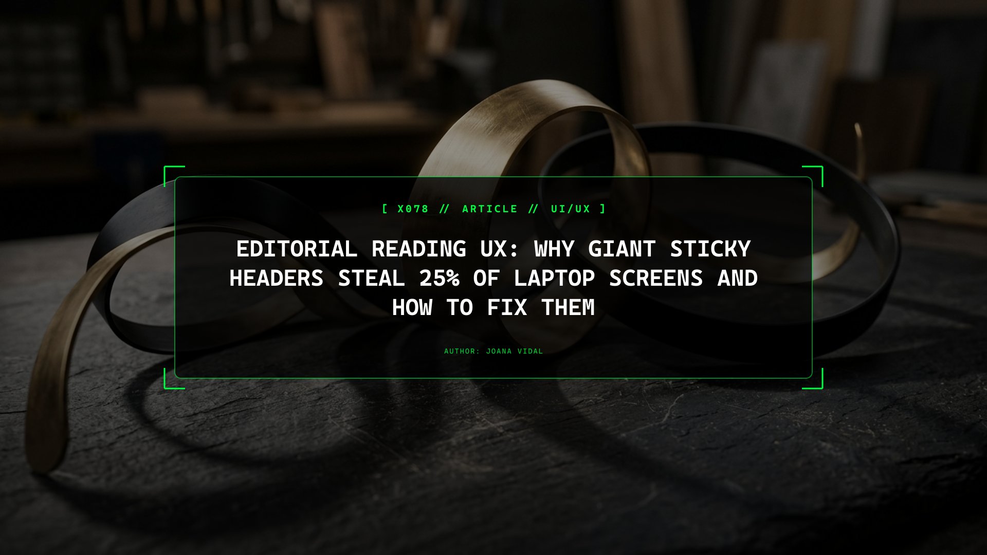 Editorial Reading UX: Why Giant Sticky Headers Steal 25% of Laptop Screens and How to Fix Them