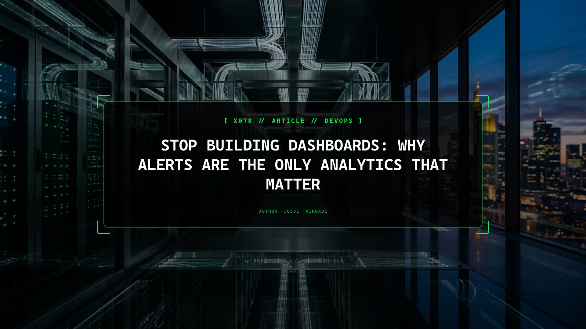 Stop Building Dashboards: Why Alerts Are the Only Analytics That Matter