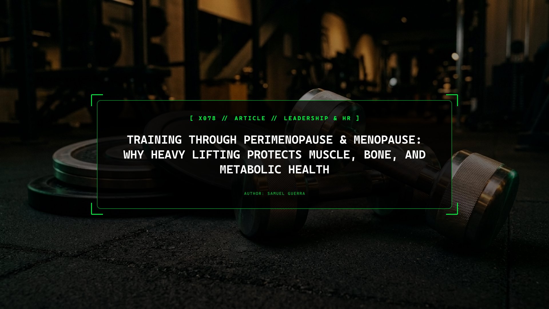 Training Through Perimenopause & Menopause: Why Heavy Lifting Protects Muscle, Bone, and Metabolic Health