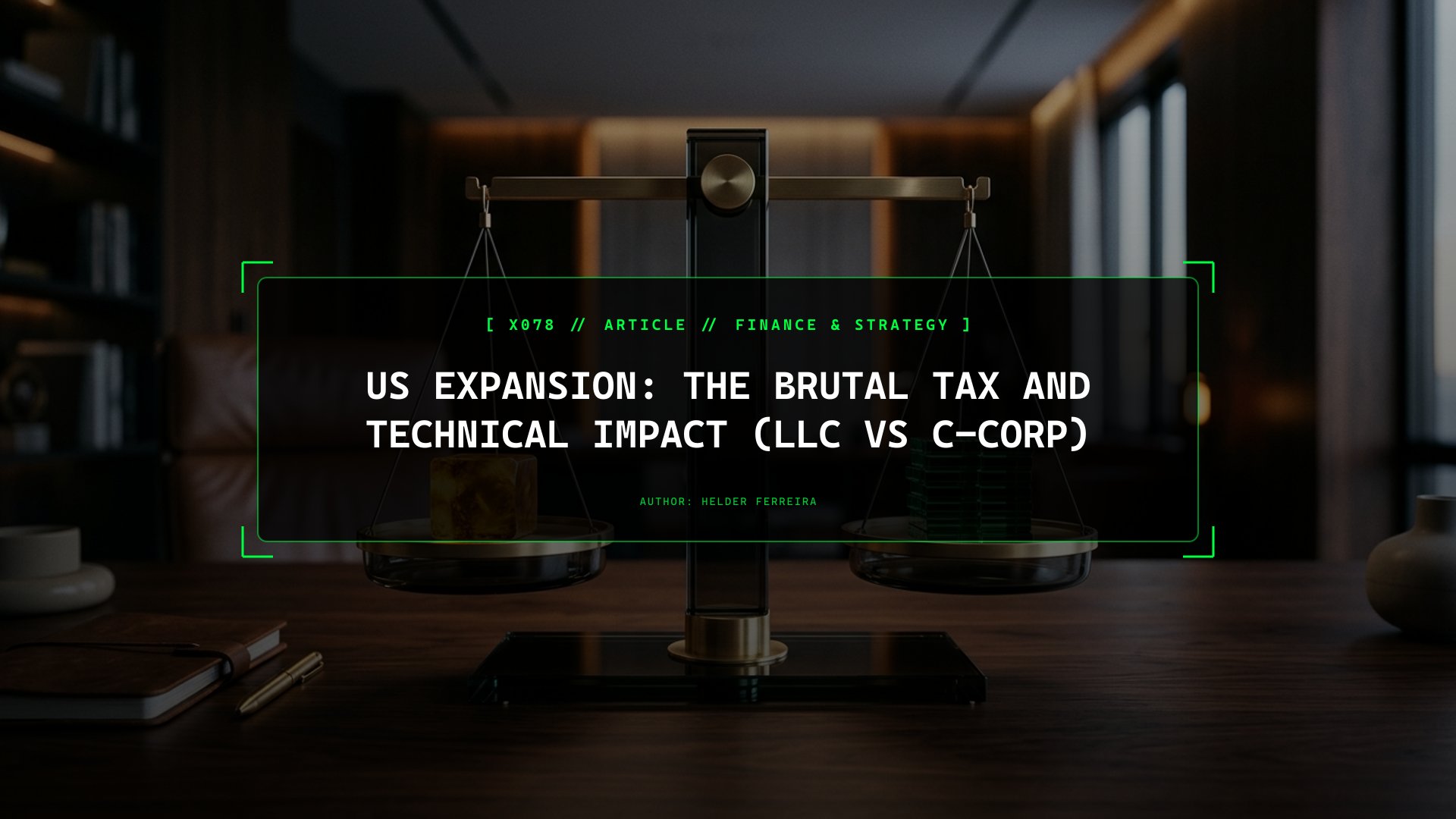 US Expansion: The Brutal Tax and Technical Impact (LLC vs C-Corp)