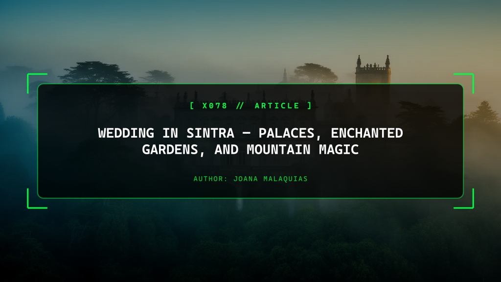 Wedding in Sintra, Palaces, Enchanted Gardens, and Mountain Magic