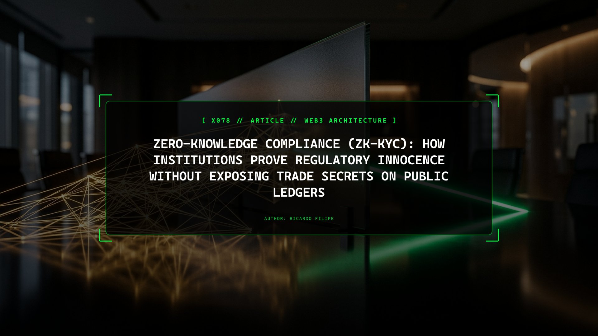 Zero-Knowledge Compliance (zk-KYC): How Institutions Prove Regulatory Innocence Without Exposing Trade Secrets on Public Ledgers