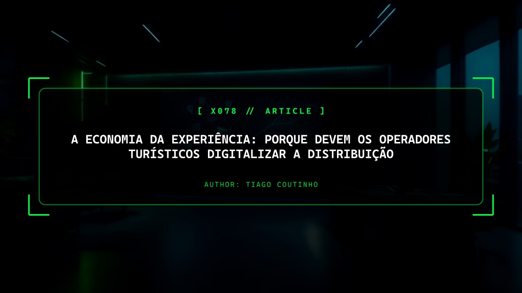 A Economia da Experiência: Porque Devem os Operadores Turísticos Digitalizar a Distribuição