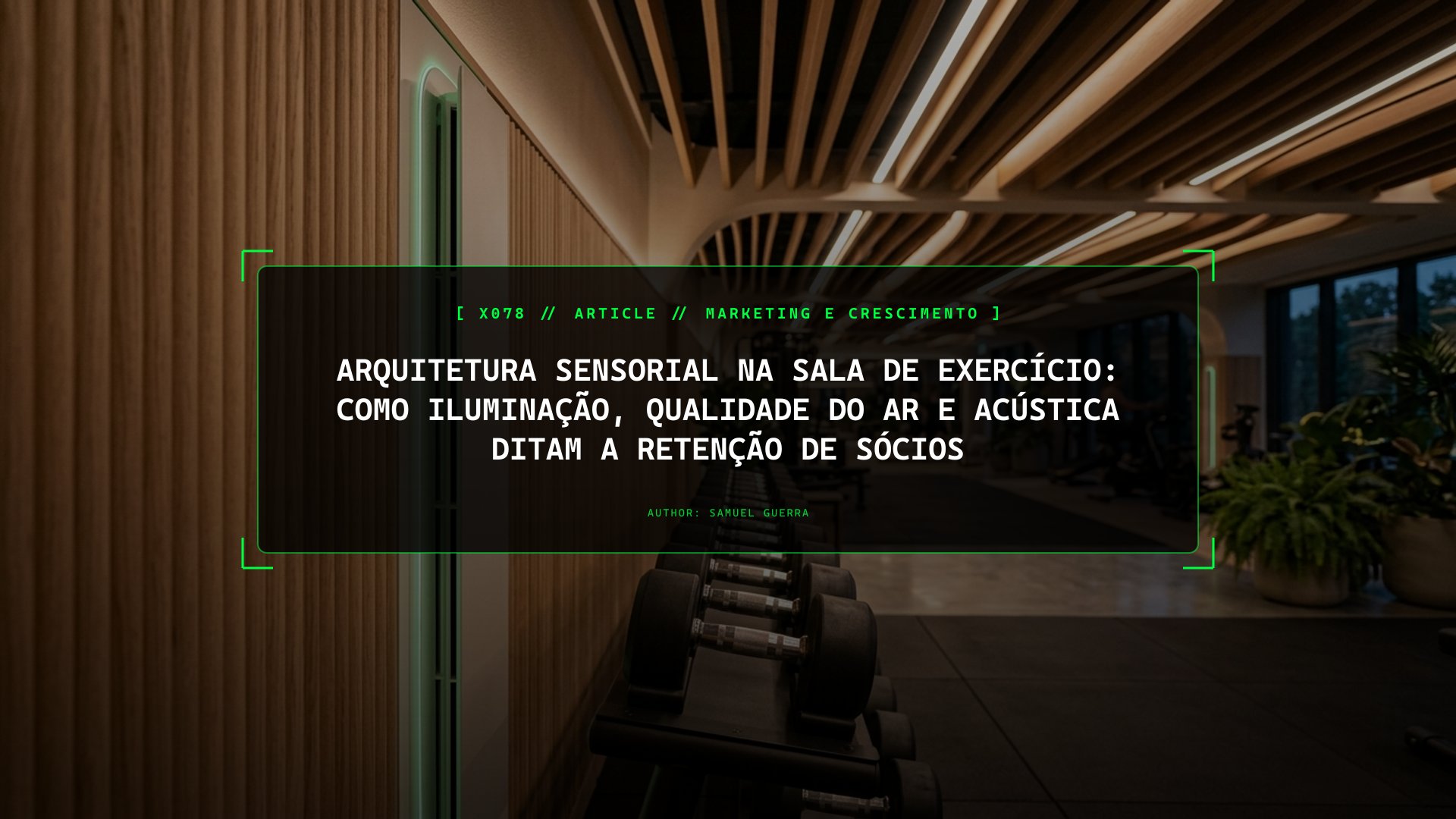 Arquitetura Sensorial na Sala de Exercício: Como Iluminação, Qualidade do Ar e Acústica Ditam a Retenção de Sócios