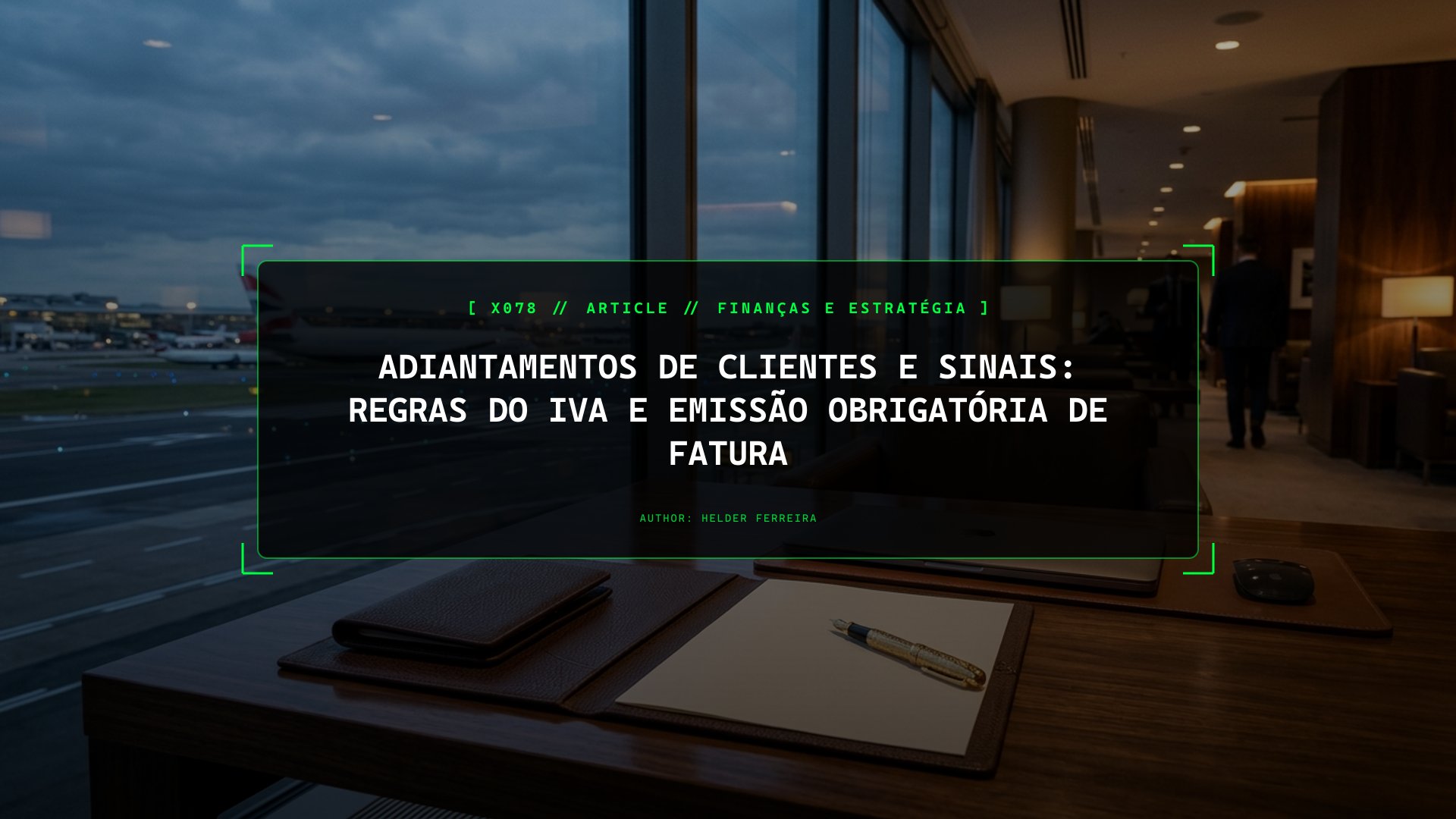 Adiantamentos de Clientes e Sinais: Regras do IVA e Emissão Obrigatória de Fatura