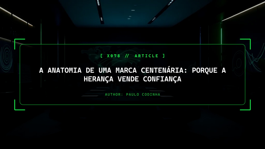 A Anatomia de uma Marca Centenária: Porque a Herança Vende Confiança