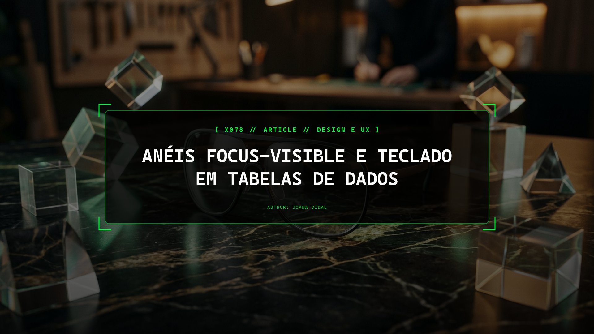 Anéis Focus-Visible e Coreografia de Teclado para Tabelas de Dados Complexas
