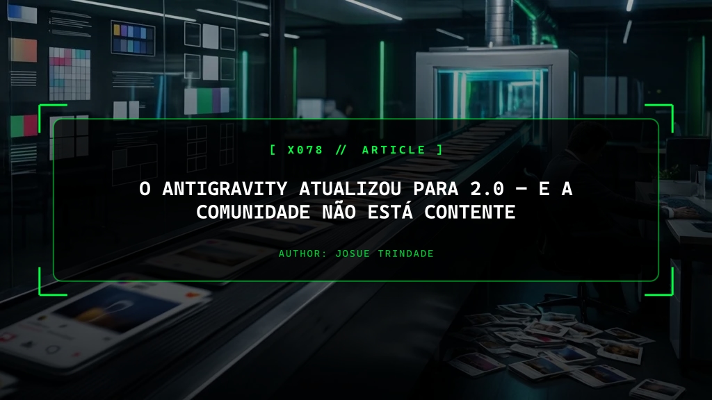 O Antigravity Atualizou Para 2.0 — E a Comunidade Não Está Contente