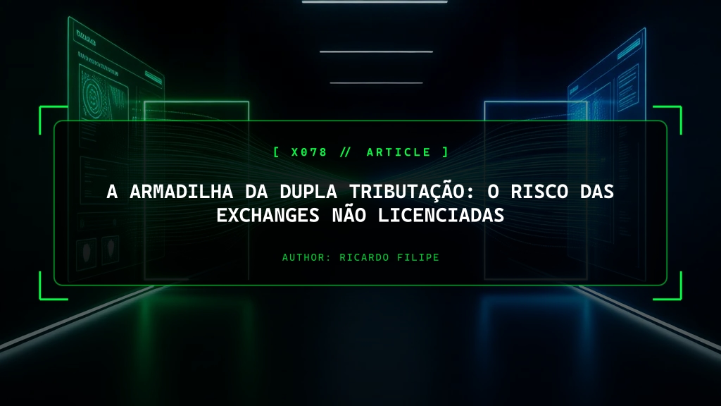 A Armadilha da Dupla Tributação: O Risco Oculto das Exchanges Não Licenciadas
