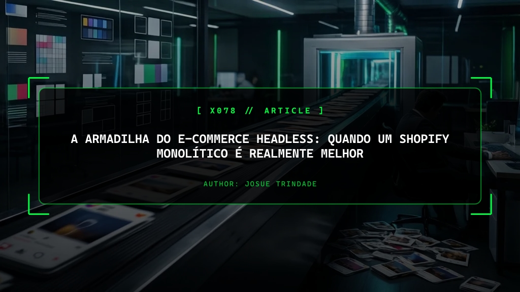 A Armadilha do E-commerce Headless: Quando um Shopify Monolítico é Realmente Melhor