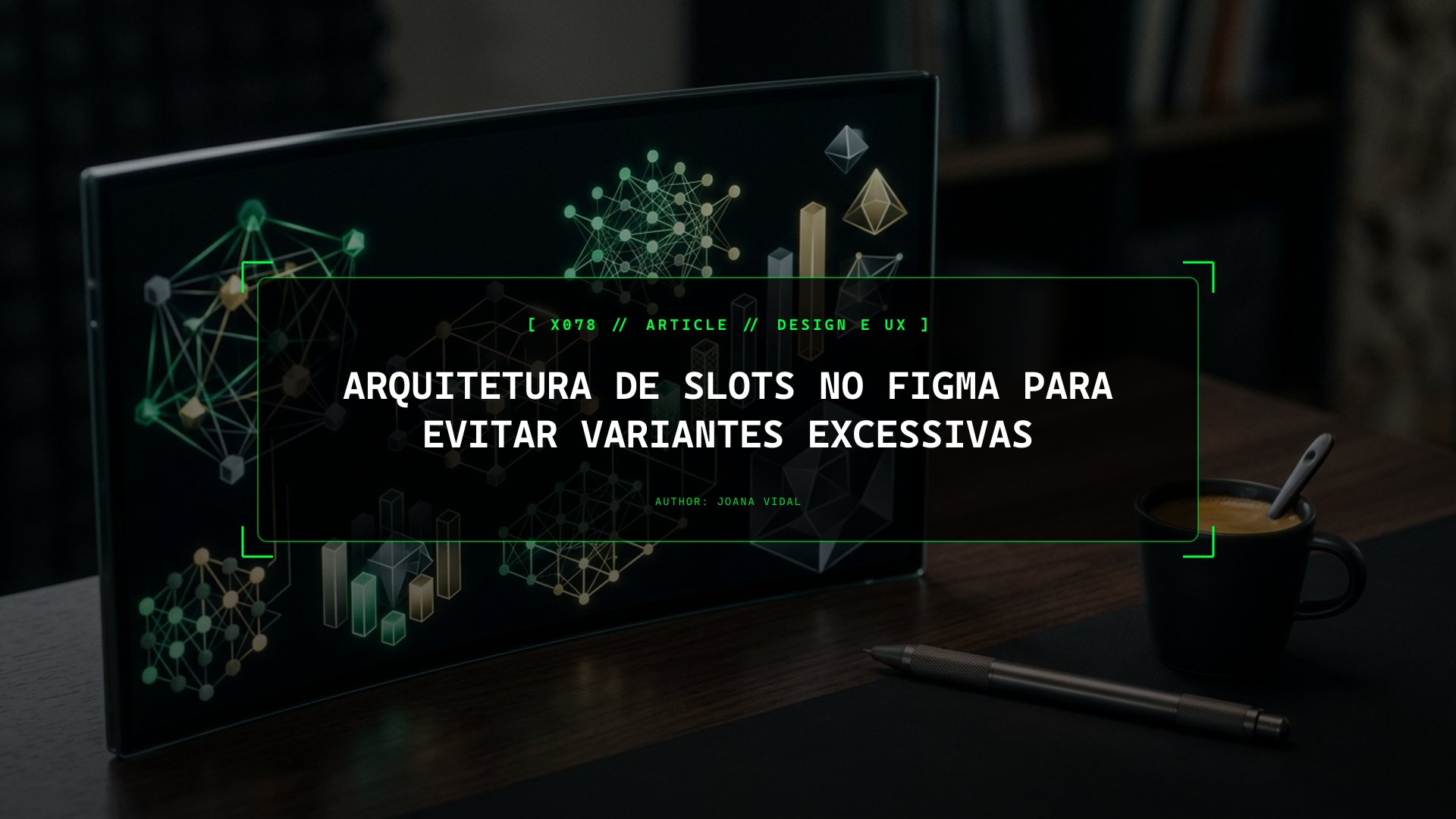 Arquitetura de Slots no Figma para Evitar a Explosão de Propriedades Booleanas