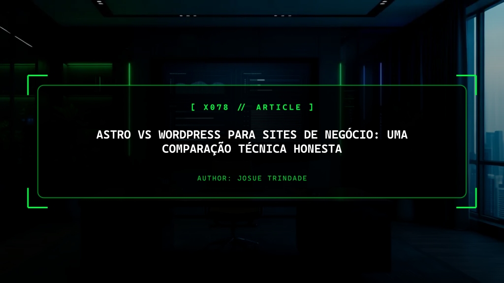 Astro vs WordPress para Sites de Negócio: Uma Comparação Técnica Honesta