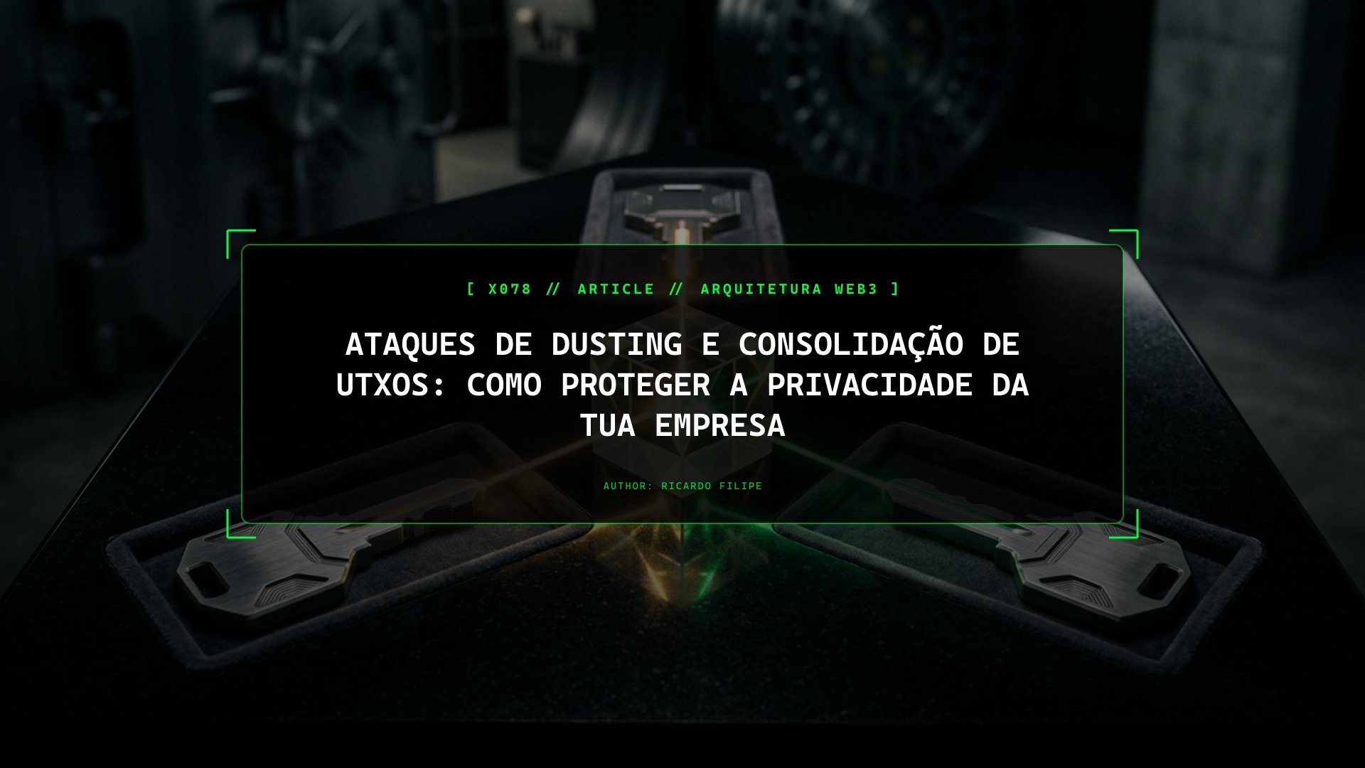 Ataques de Dusting e Consolidação de UTXOs: Como Proteger a Privacidade da Tua Empresa