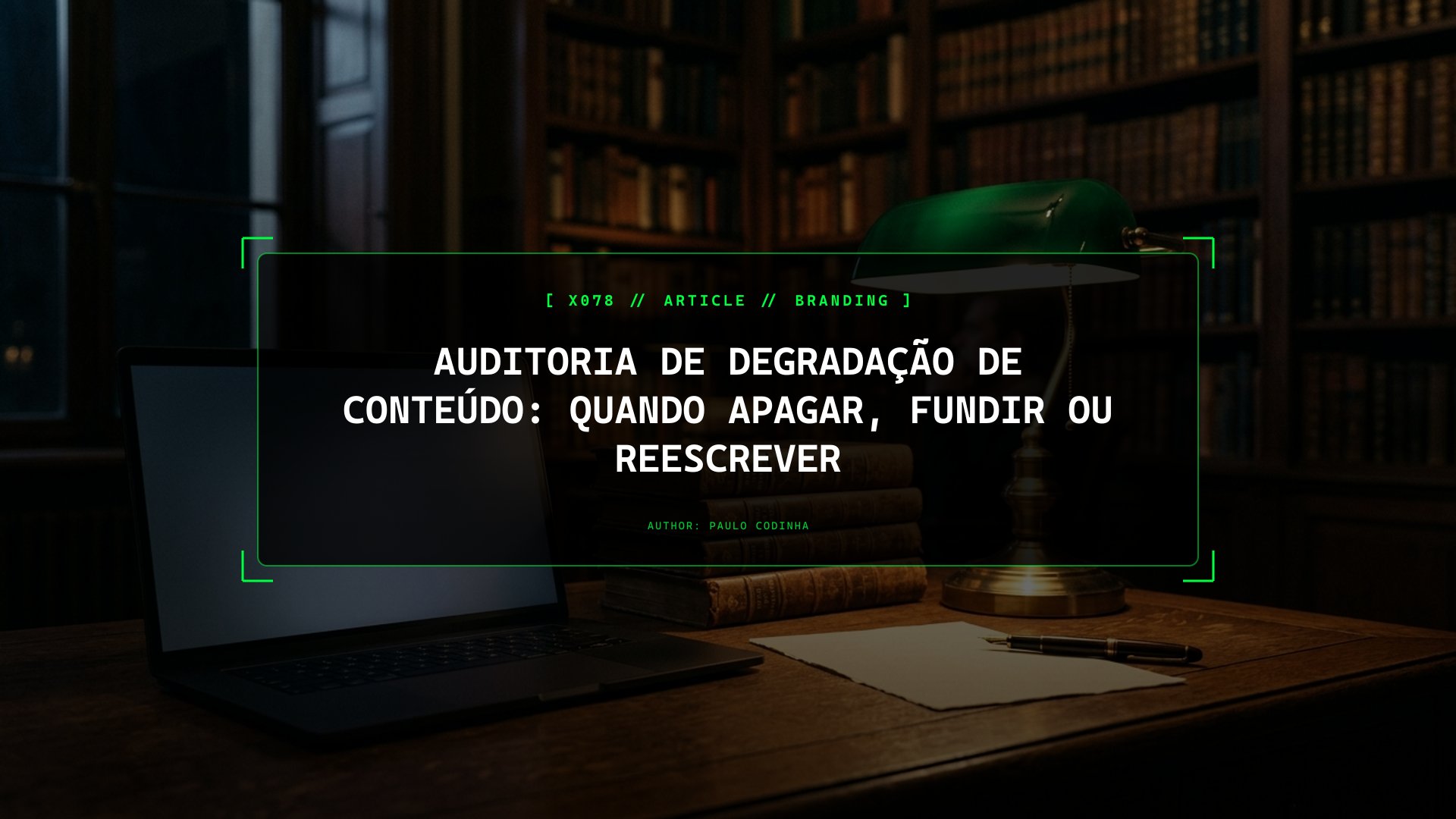 Auditoria de Degradação de Conteúdo: Quando Apagar, Fundir ou Reescrever