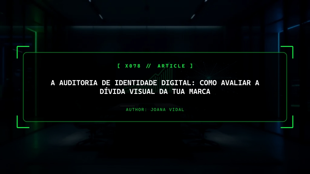 A Auditoria de Identidade Digital: Como Avaliar e Eliminar a Dívida Visual da Tua Marca