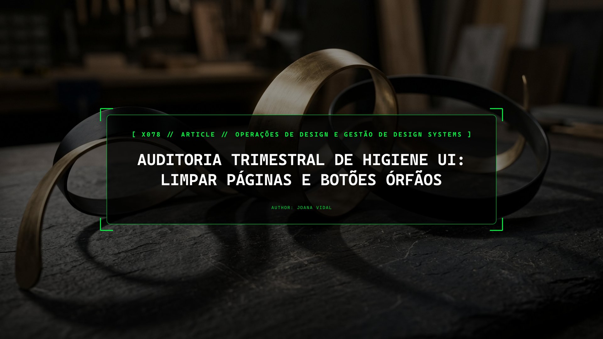Auditoria Trimestral de Higiene UI: Limpar Páginas e Botões Órfãos
