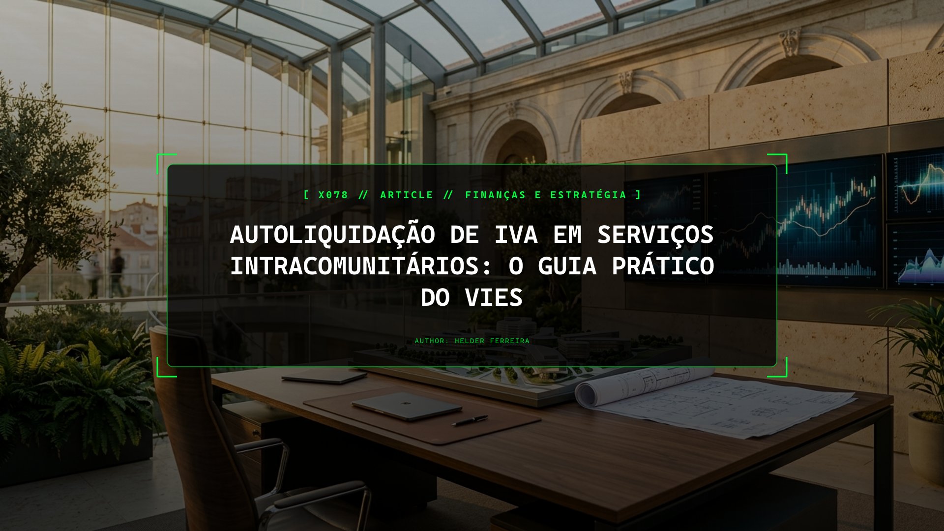 Autoliquidação de IVA em Serviços Intracomunitários: O Guia Prático do VIES