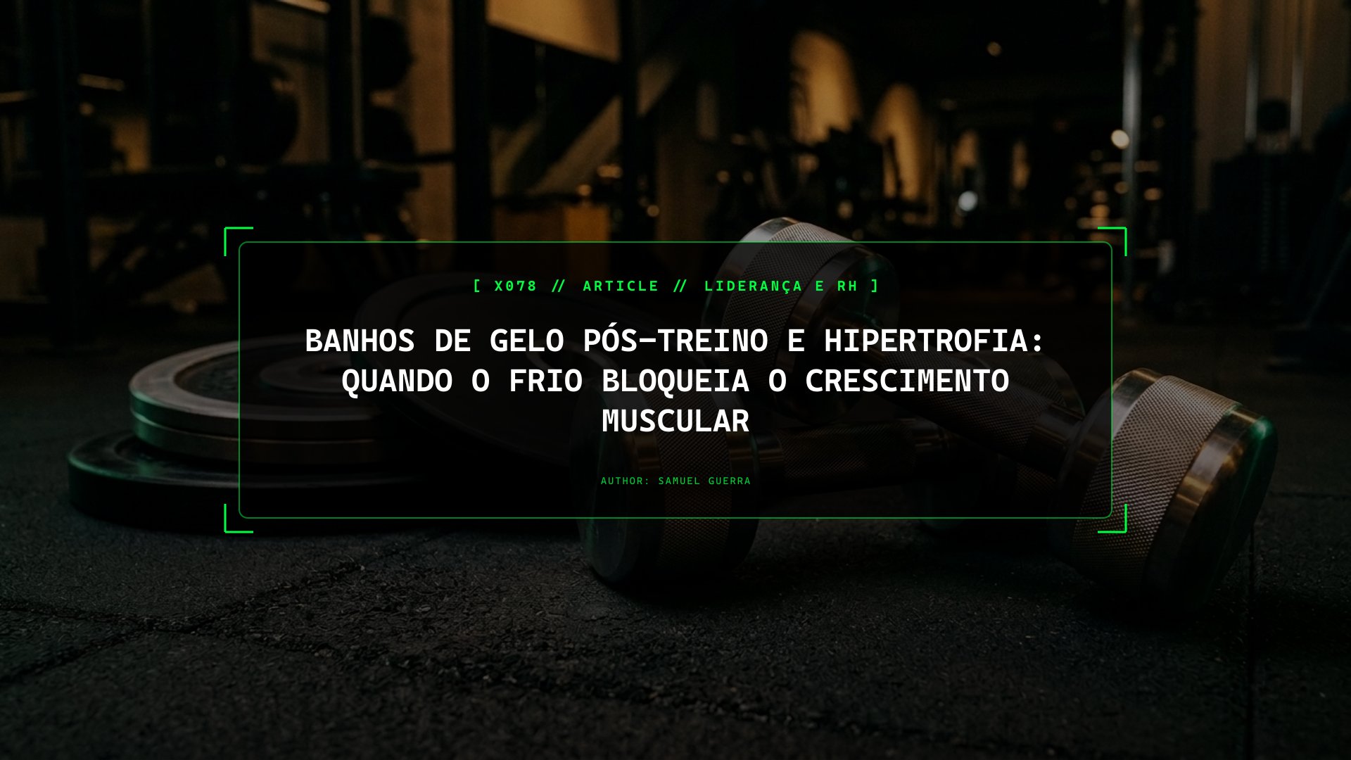 Banhos de Gelo Pós-Treino e Hipertrofia: Quando o Frio Bloqueia o Crescimento Muscular