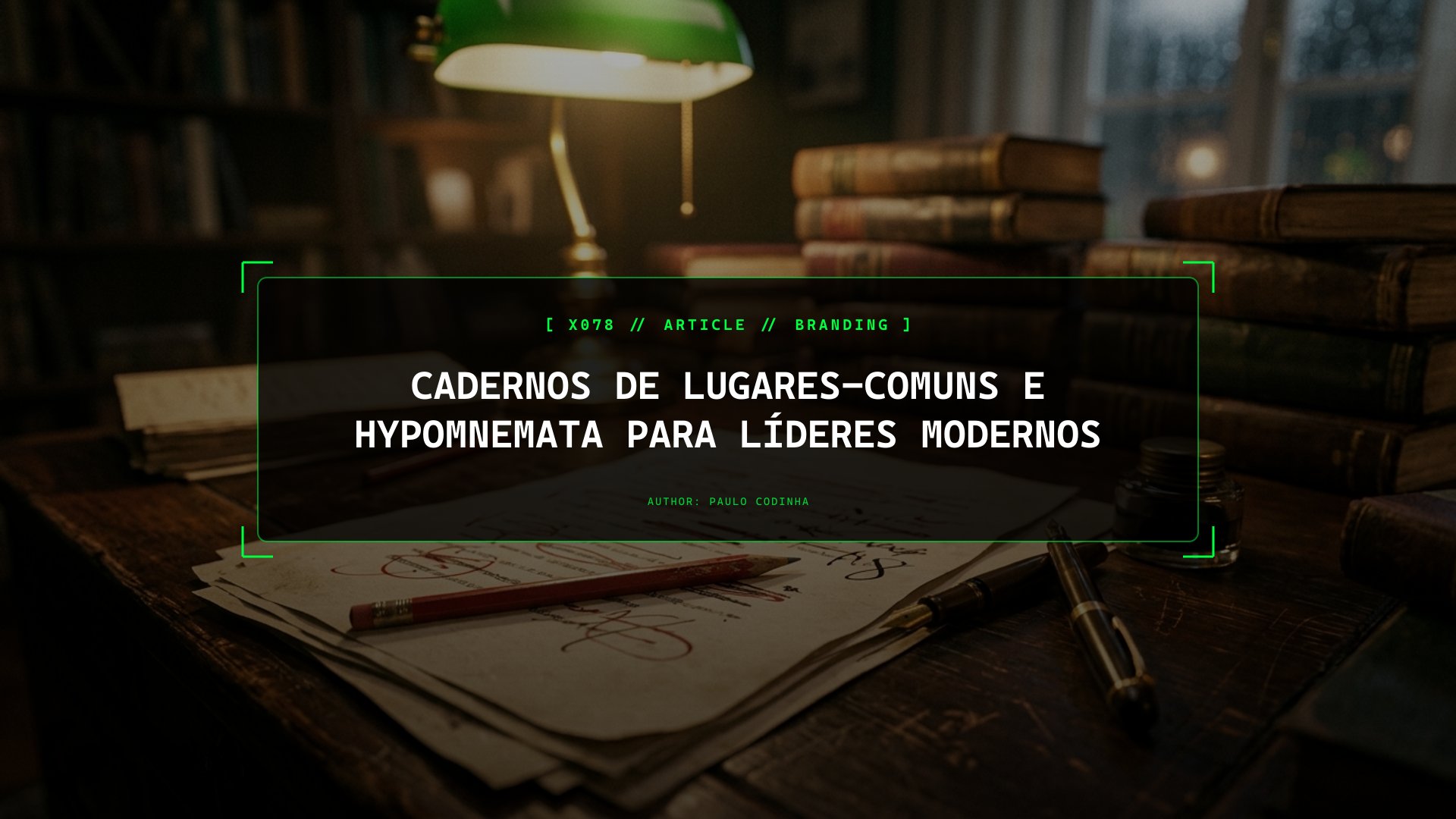 Cadernos de Lugares-Comuns (Hypomnemata) para Líderes e Escritores: A Arquitetura de Notas dos Maiores Pensadores da História