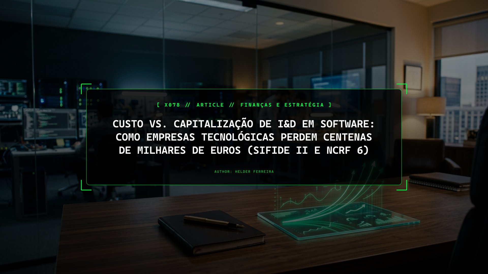Custo vs. Capitalização de I&D em Software: Como Empresas Tecnológicas Perdem Centenas de Milhares de Euros (SIFIDE II e NCRF 6)