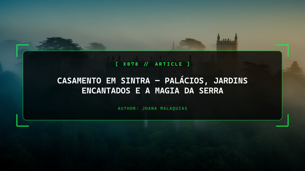 Casamento em Sintra, Palácios, Jardins Encantados e a Magia da Serra