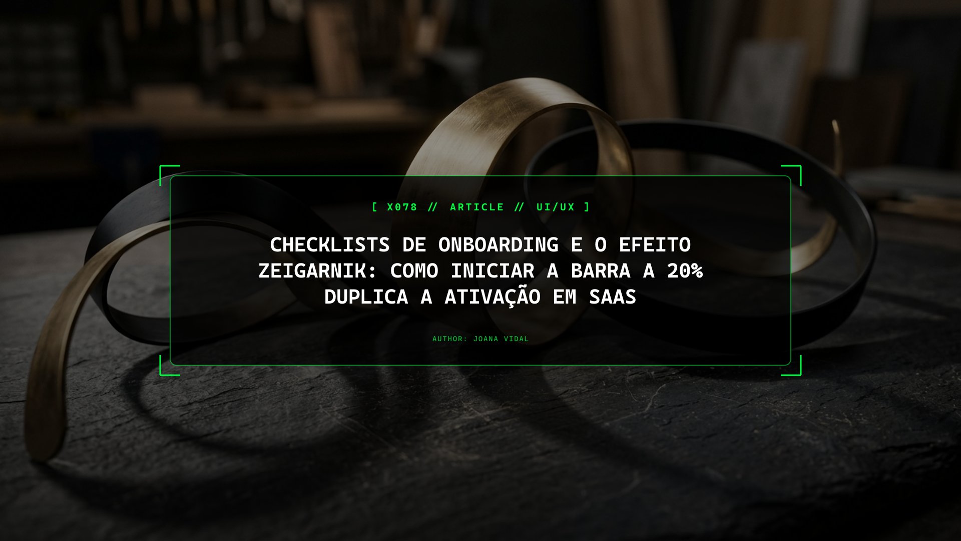 Checklists de Onboarding e o Efeito Zeigarnik: Como Iniciar a Barra a 20% Duplica a Ativação em SaaS