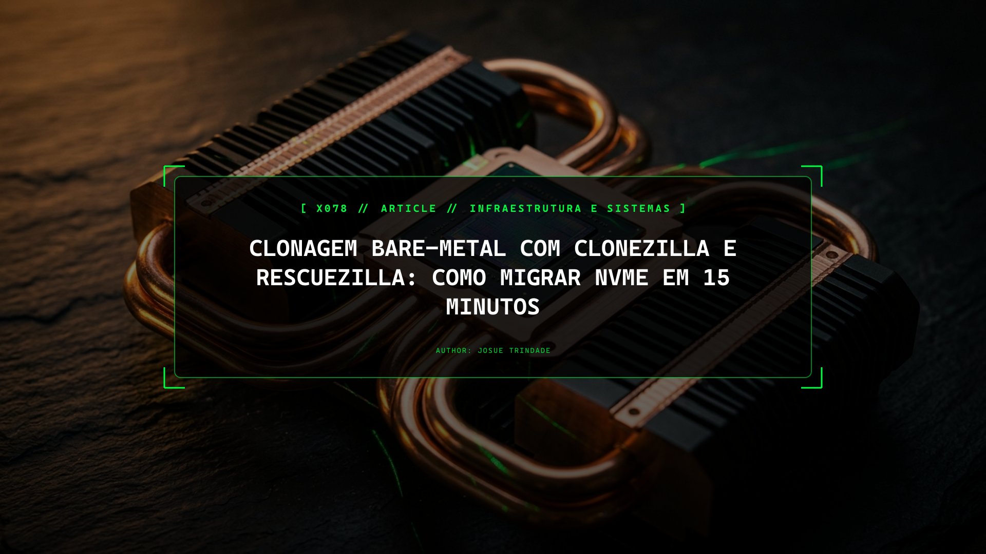 Clonagem de Discos Bare-Metal com Clonezilla e Rescuezilla: Como Migrar NVMe e Recuperar Servidores em 15 Minutos
