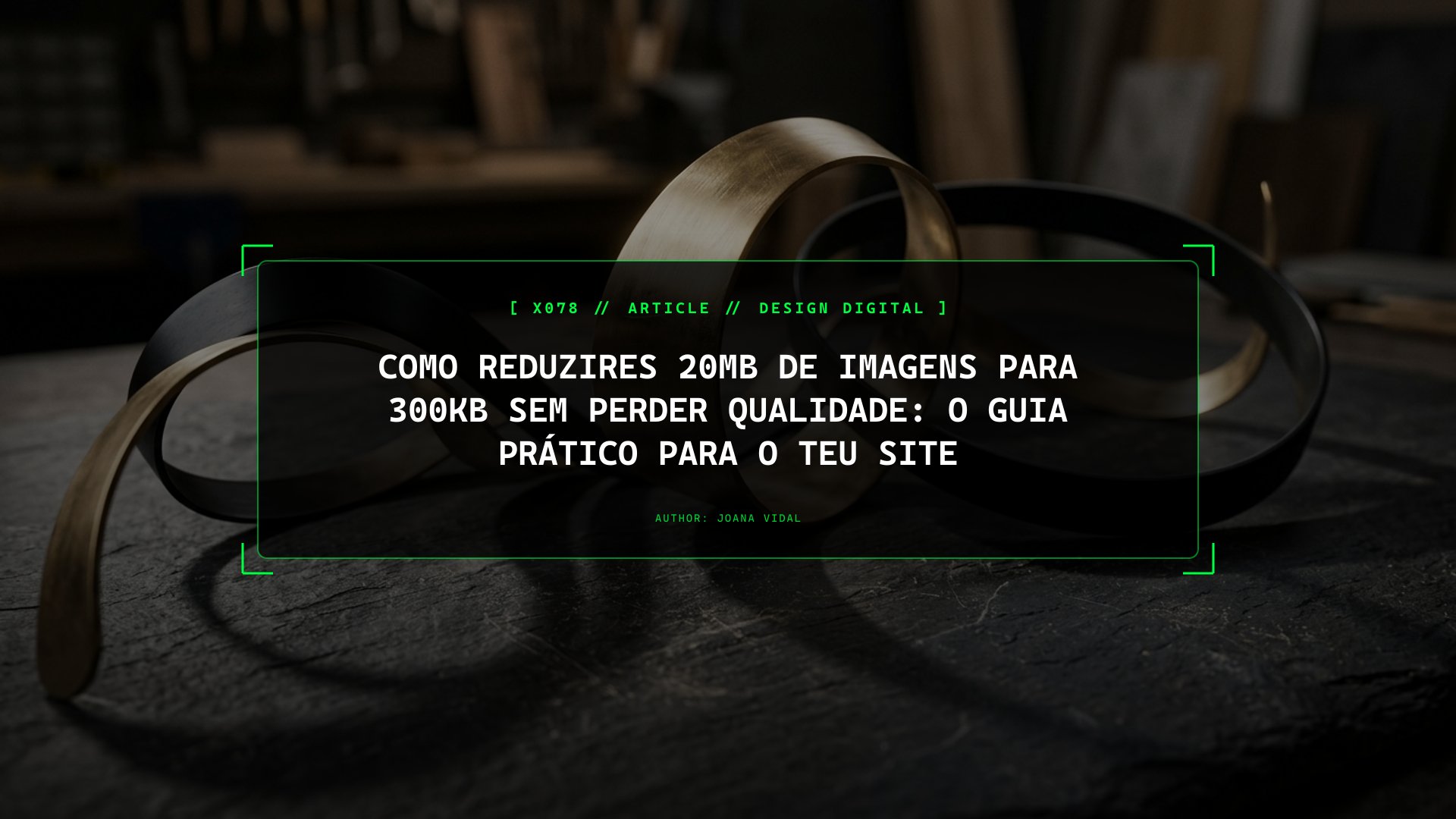Como Reduzires 20MB de Imagens para 300KB sem Perder Qualidade: O Guia Prático para o Teu Site