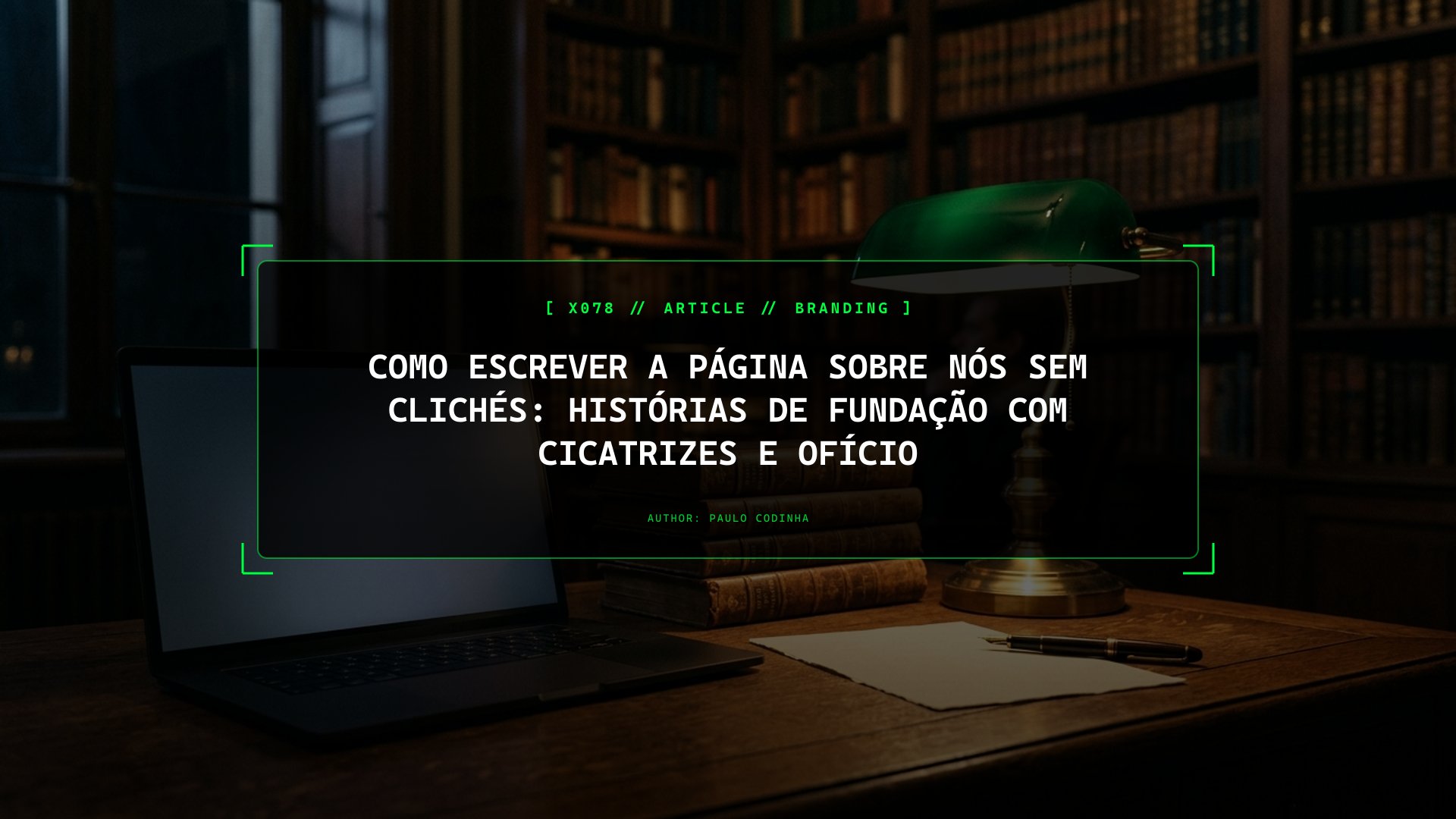 Como Escrever a Página Sobre Nós Sem Clichés: Histórias de Fundação com Cicatrizes e Ofício