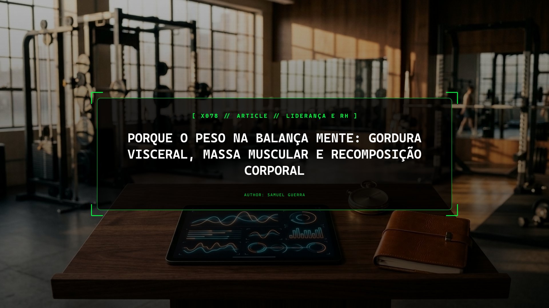 Porque o Peso na Balança Mente: Gordura Visceral, Massa Muscular e Recomposição Corporal