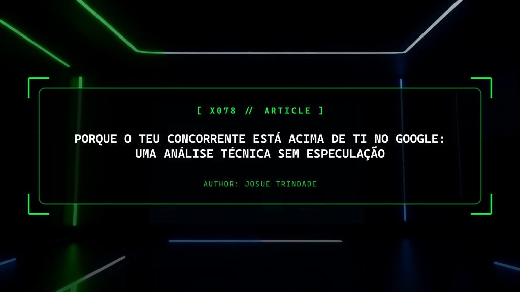 Porque o Teu Concorrente Está Acima de Ti no Google: Análise Técnica